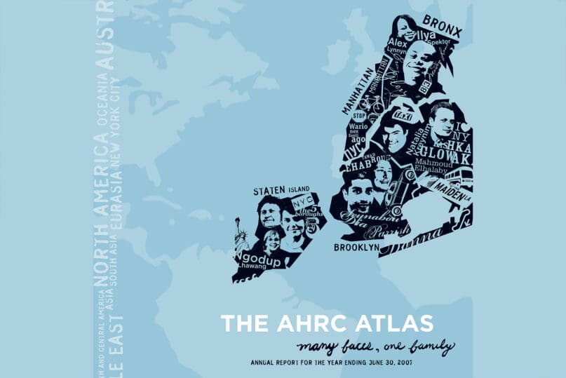 The cover of AHRC NYC's 2007 Annual Report titled, "The AHRC Atlas, Many Faces, One Family"