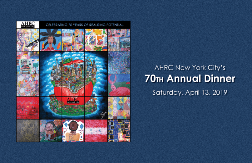 AHRC NYC's 70th Annual Dinner Journal, Saturday, April 13th 2019, Celebrating 70 Years of Realizing Potential
