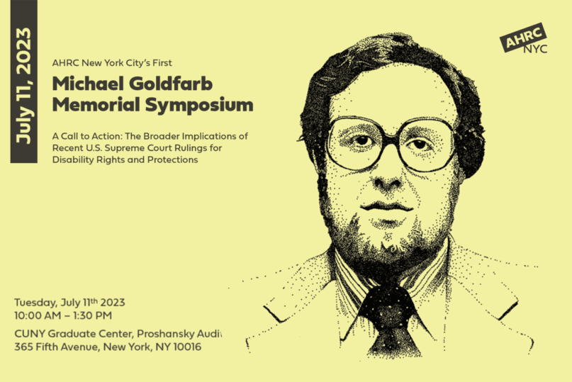 A graphic representing AHRC NYC's Michael Goldfarb Memorial Symposium, held Tuesday, July 11th 2023 at the CUNY Graduate Center